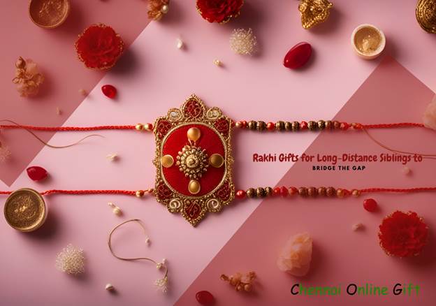 Rakhi Gifts for Long-Distance Siblings to Bridge the Gap